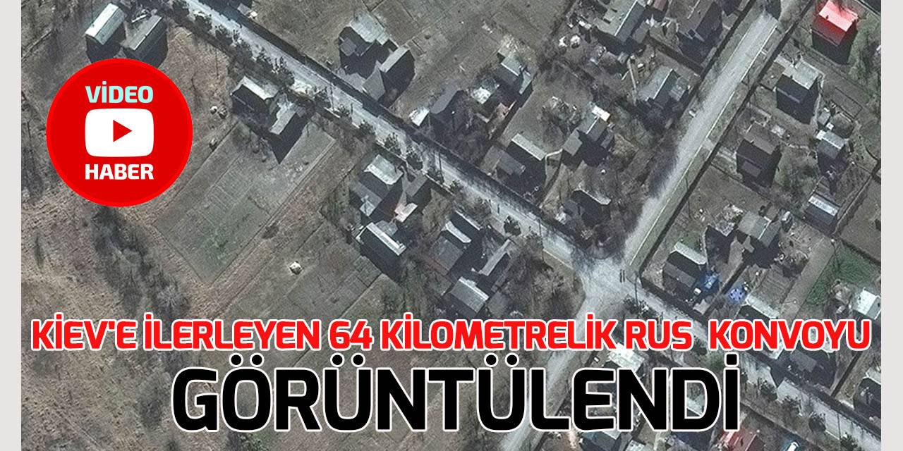 Kiev'e ilerleyen 64 kilometrelik Rus askeri konvoyu görüntülendi