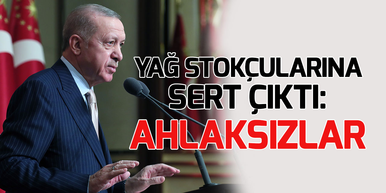 Cumhurbaşkanı Erdoğan: Yağı stoklayıp utanmadan fiyatları yükseltiyorlar