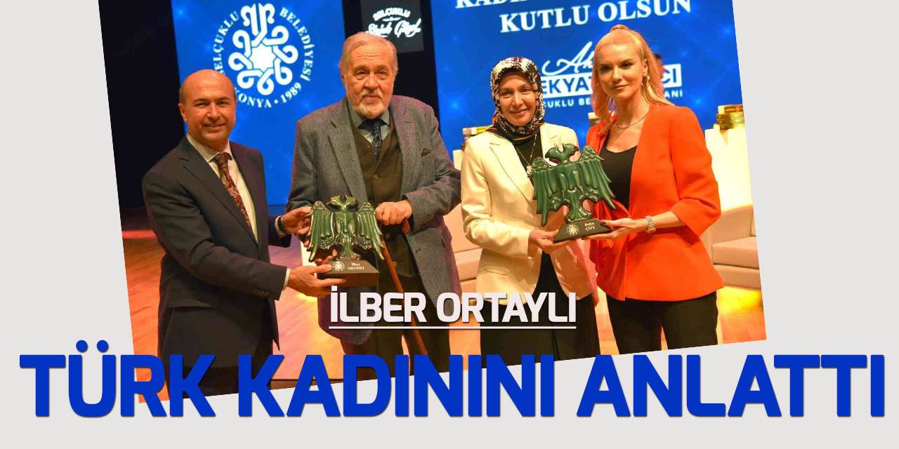 İlber Ortaylı, Konya'da Türk Kadınını anlattı