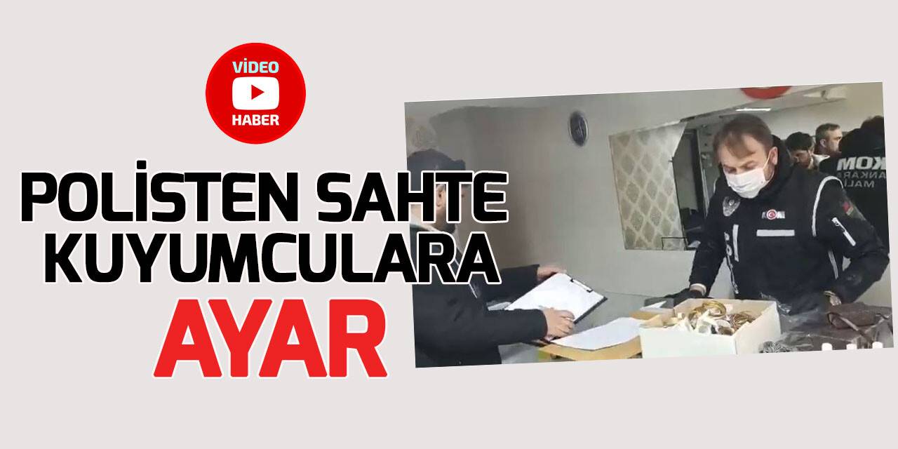 Sahte kuyumculara ‘ayar’ operasyonu