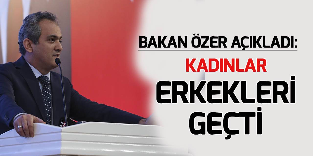 Bakan Özer: Kadınlarımız erkekleri geçti