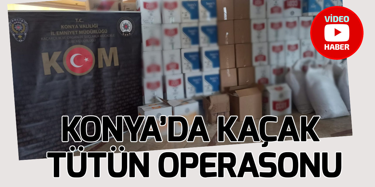 Konya’da 30 adrese kaçak tütün operasyonu: 38 gözaltı