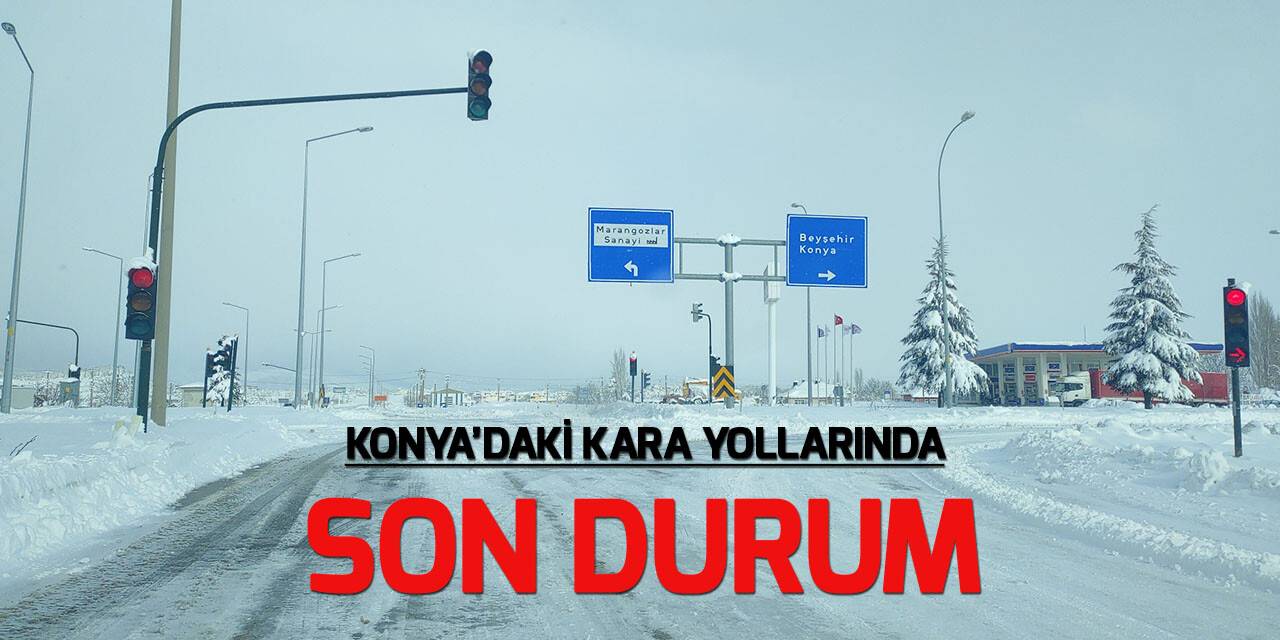 Konya'da tüm yollar trafiğe açıldı