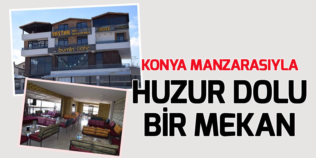 Konya manzarasıyla huzur dolu bir mekân