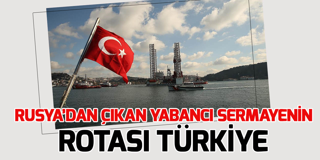 Rusya'dan çekilen uluslararası şirketler rotalarını Türkiye'ye çeviriyor