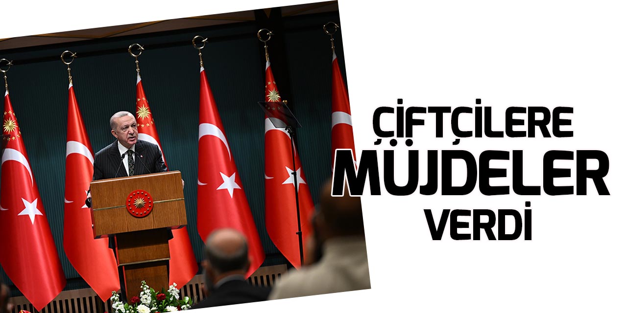 Cumhurbaşkanı Erdoğan'dan çiftçilere müjdeler