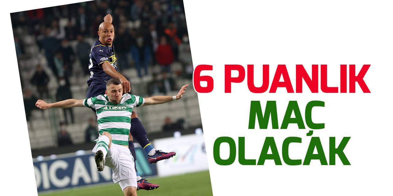 Fenerbahçe maçı Konyaspor için  daha da önemli hale geldi