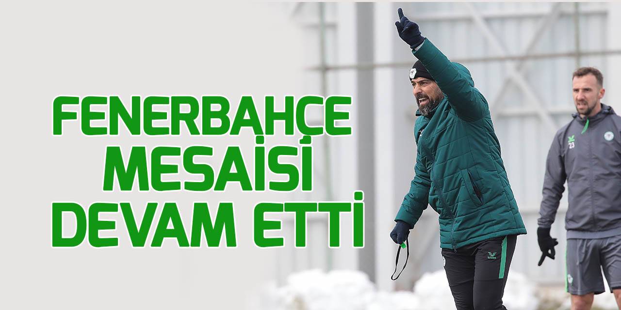 Konyaspor'da Fenerbahçe mesaisi devam etti