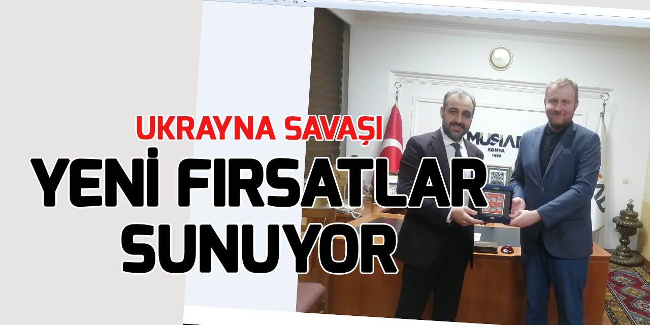 Ukrayna Savaşı Türkiye Ekonomisine fırsatlar sunuyor