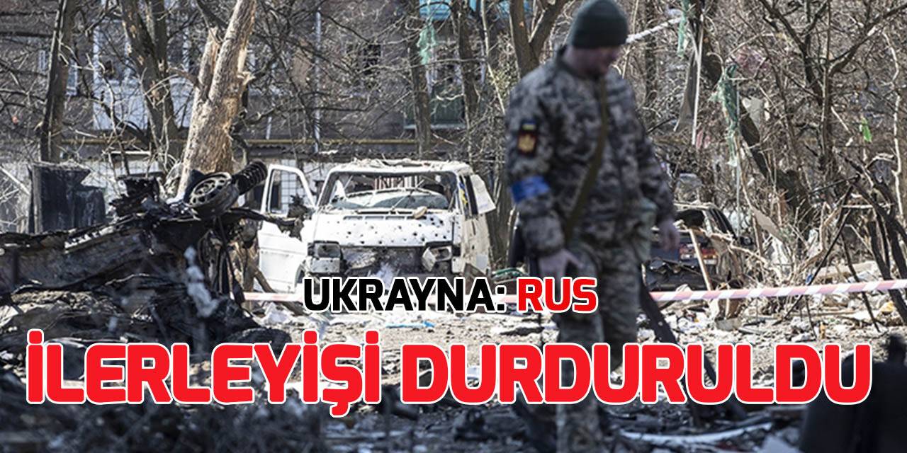 Ukrayna: Rusya'nın tüm cephelerdeki ilerleyişi durduruldu