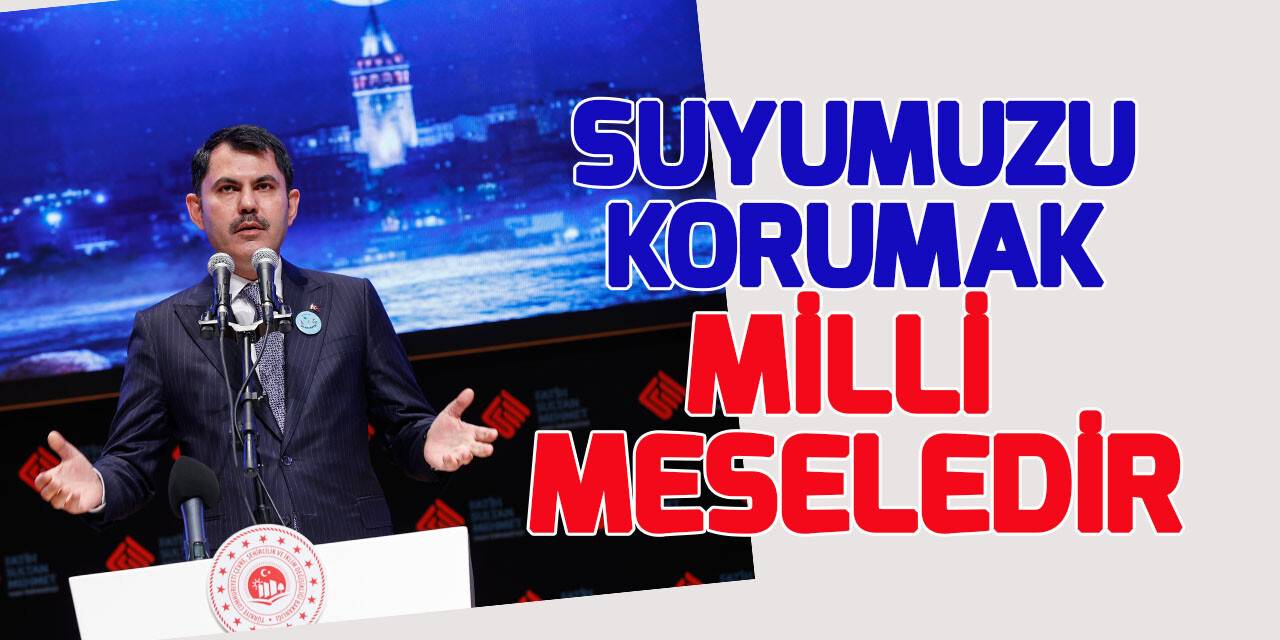 Bakan Kurum, Su ve Sürdürülebilirlik İlk Çağrı Programı'nda konuştu