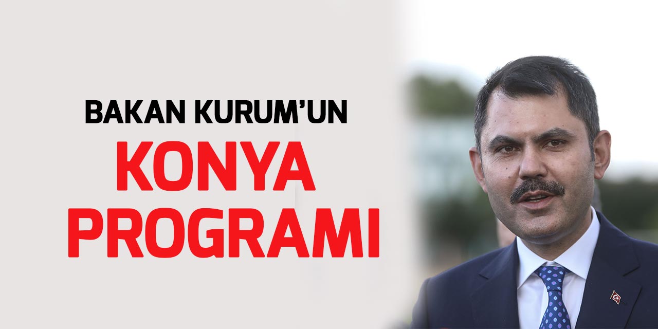 Bakan Murat Kurum Konya'da açılış ve temel atma törenine katılacak