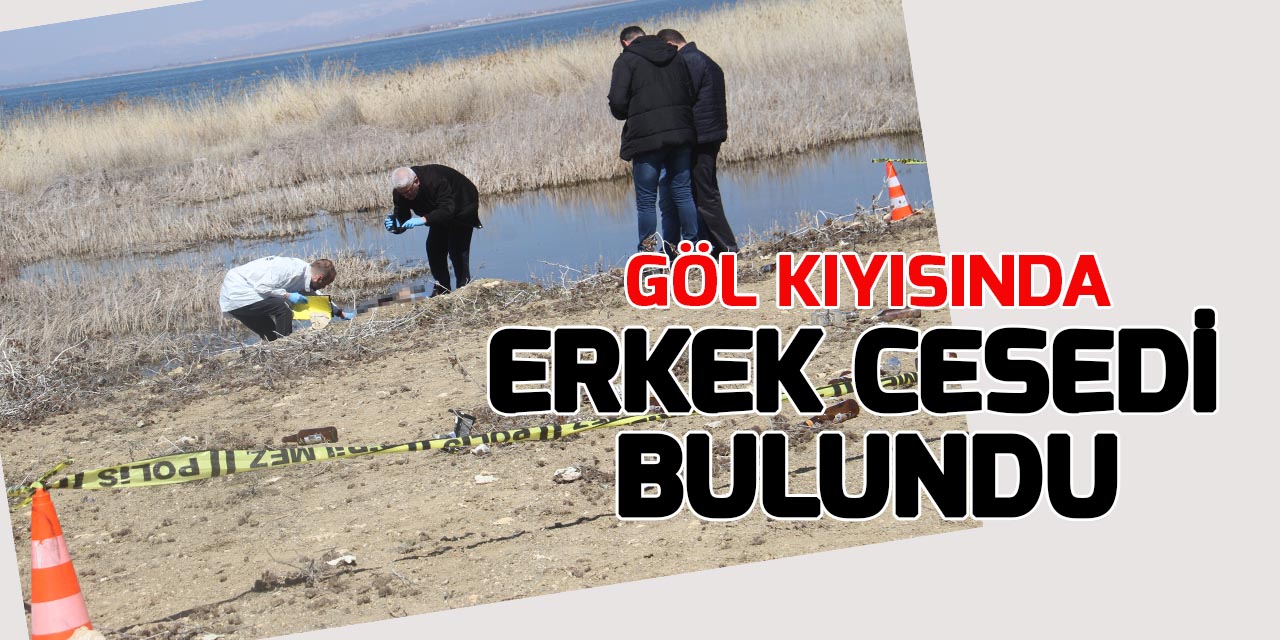 Konya'da göl kıyısında erkek cesedi bulundu