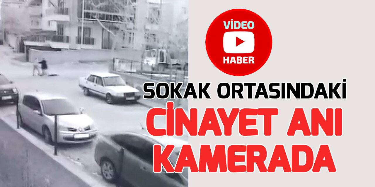 Konya’da sokak ortasındaki cinayet anı kamerada