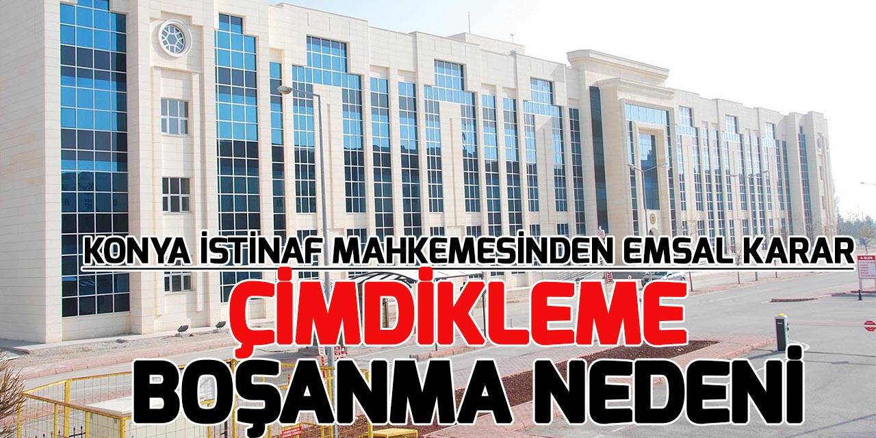 Konya istinaf mahkemesinden emsal nitelikte boşanma kararı