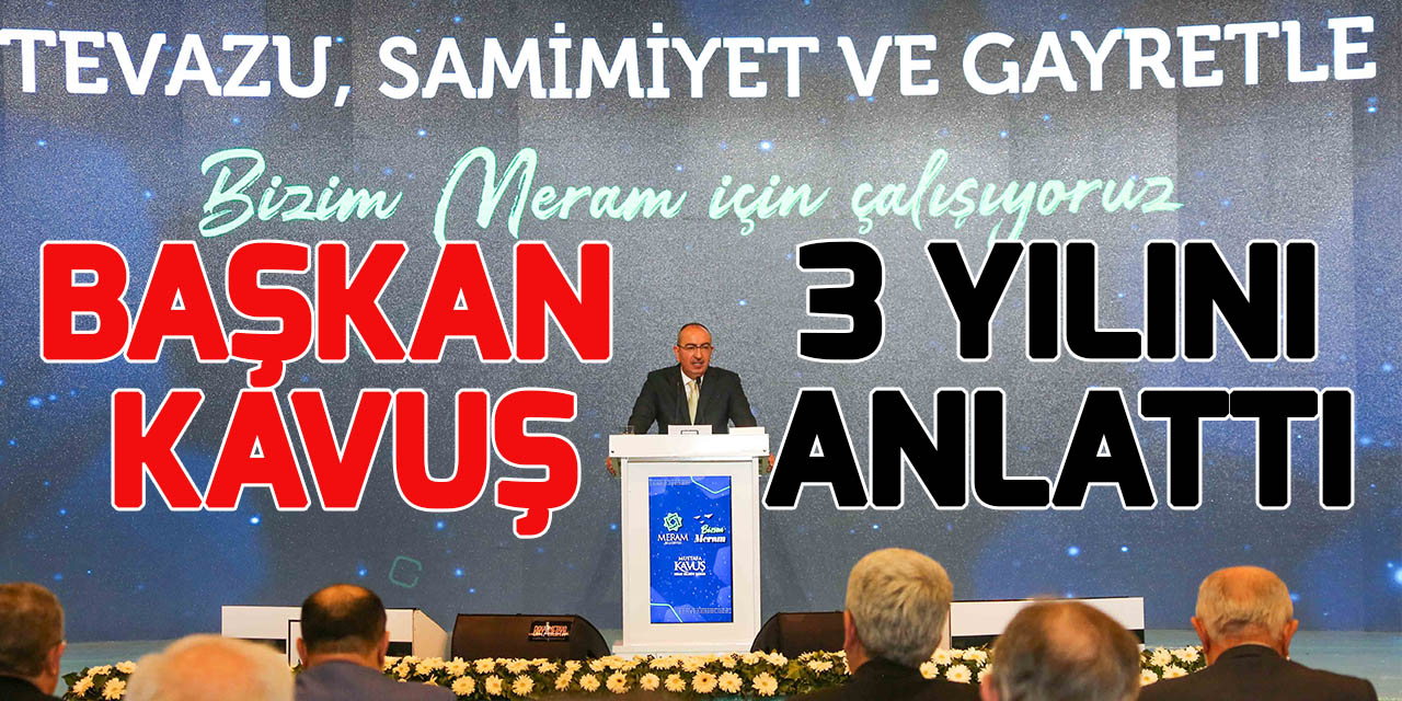 Başkan Kavuş: Geçen 3 yılda sadece yatırımlar, hizmetler, sayılar değil, gönüller de biriktirdik