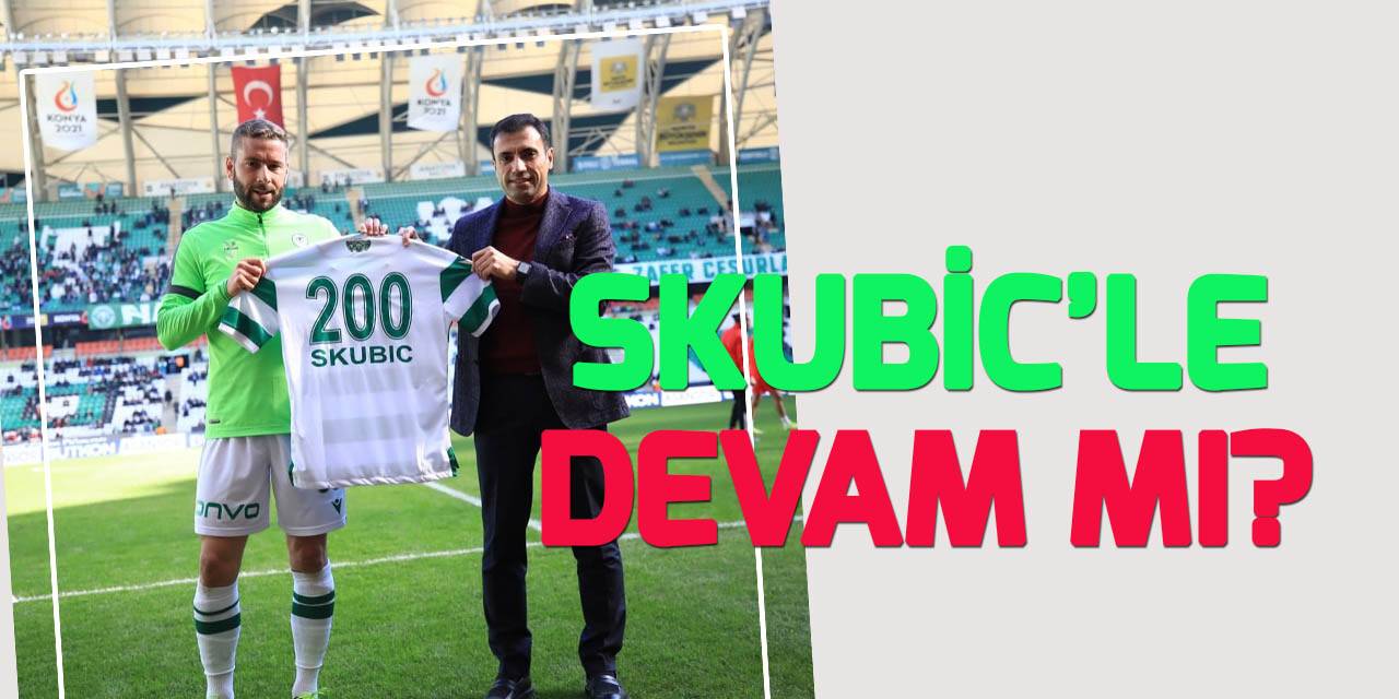 Konyaspor, Skubic'le devam ediyor mu?