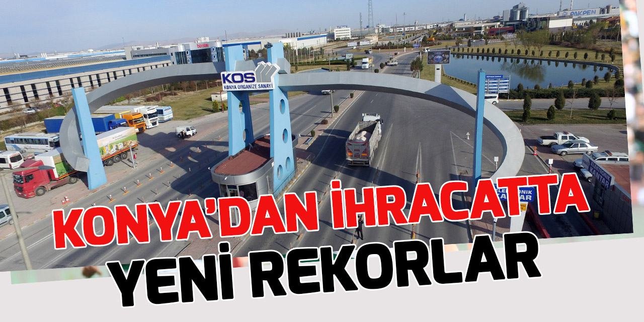 Konya'dan ihracatta yeni rekorlar