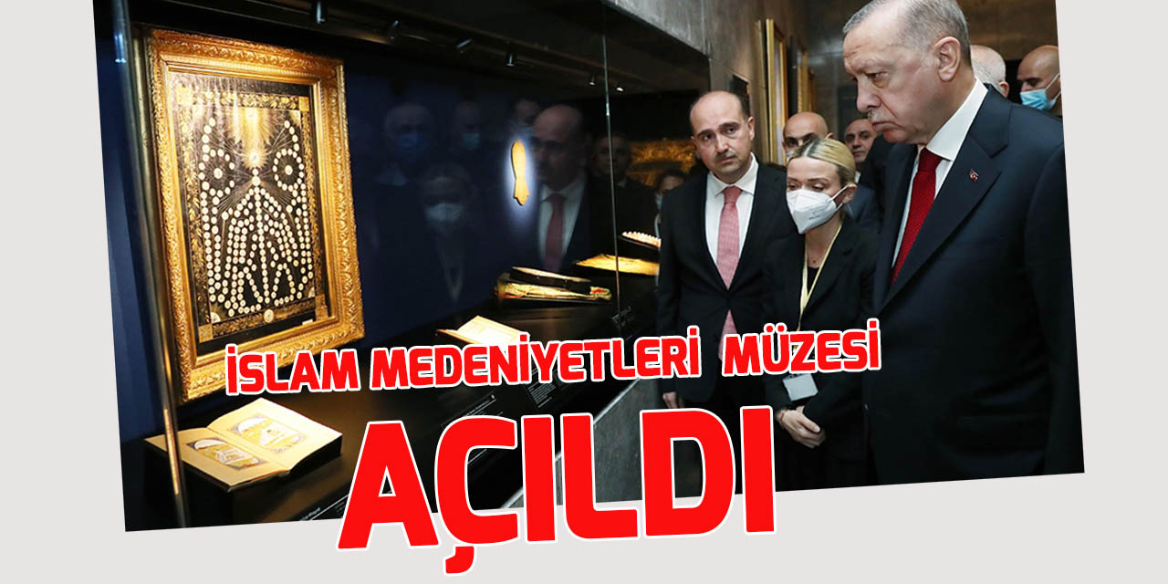 Cumhurbaşkanı Erdoğan: İslam Medeniyetleri Müzesi'ni İstanbul gururla taşıyacak