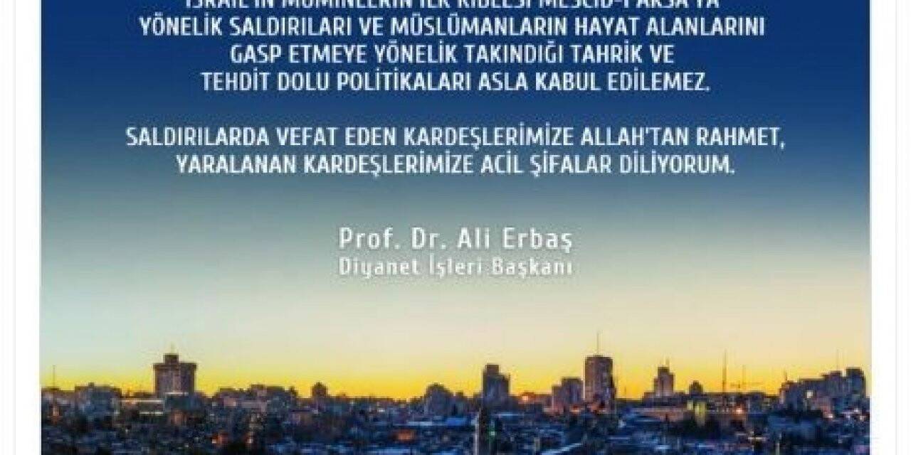 Diyanet İşleri Başkanı Erbaş: “İsrail tarafından sürdürülen saldırıları şiddetle kınıyorum”