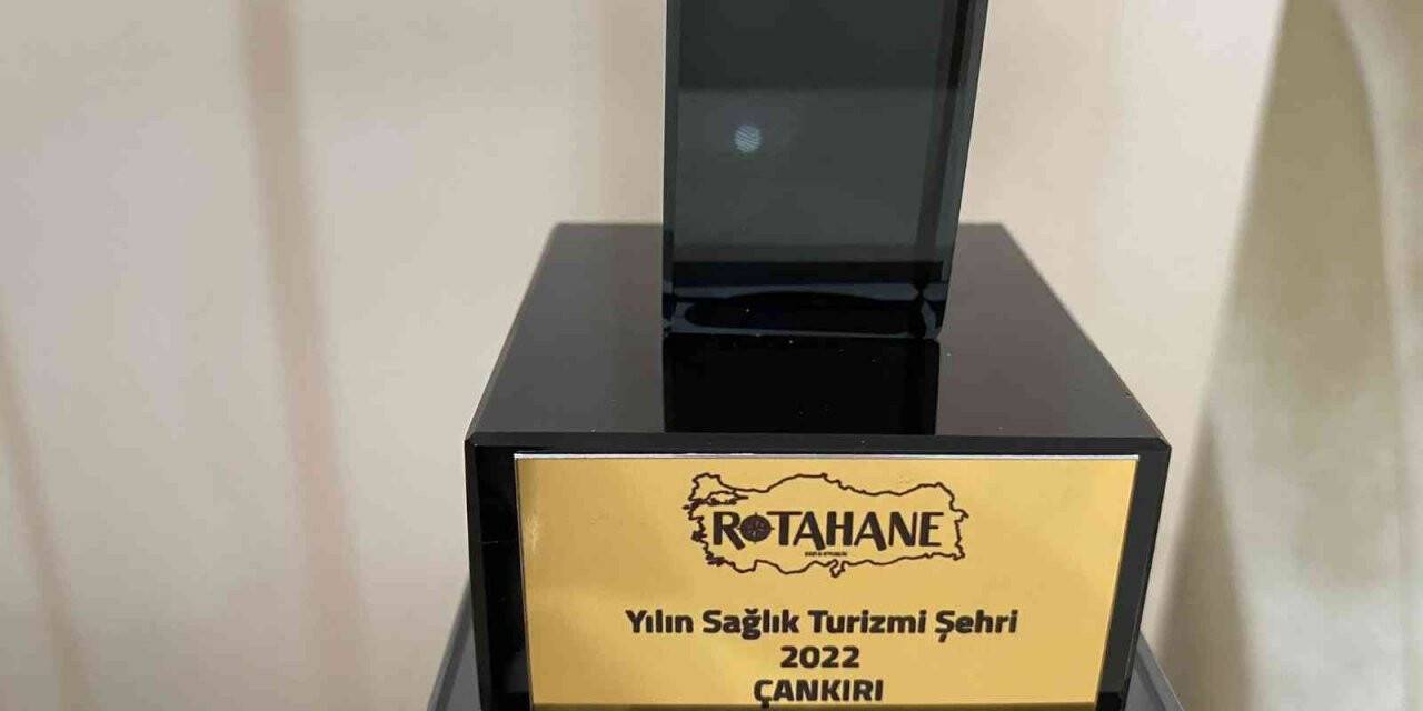 Çankırı "Sağlık Turizmi Şehri" ödülünün sahibi oldu