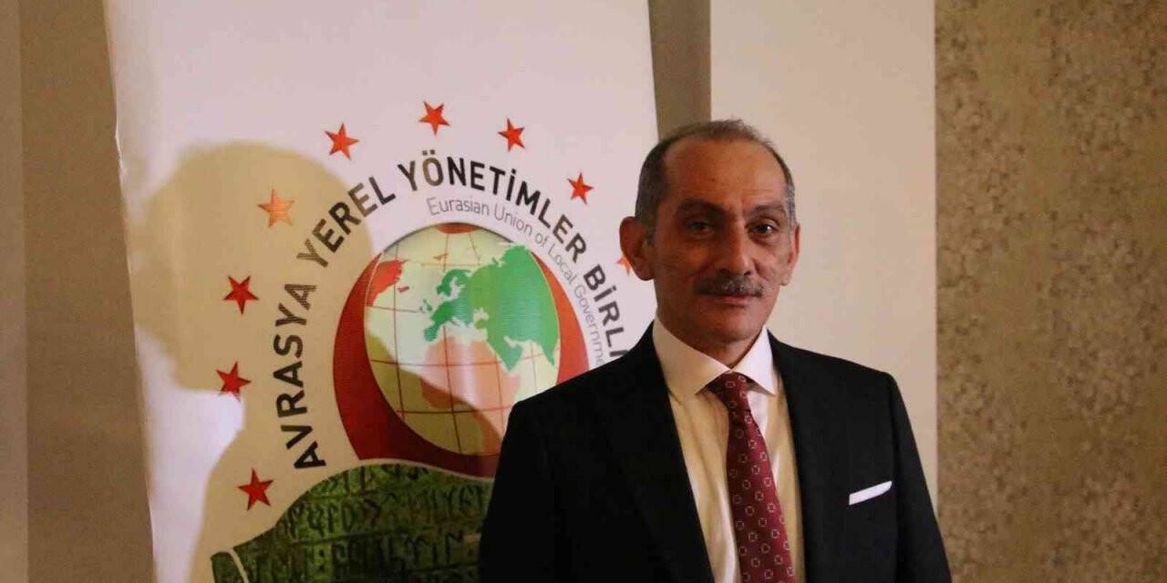 Avrasya Yerel Yönetimler Birliği Başkanı Cengiz: “Bütün mazlumların umudu Türkiye”