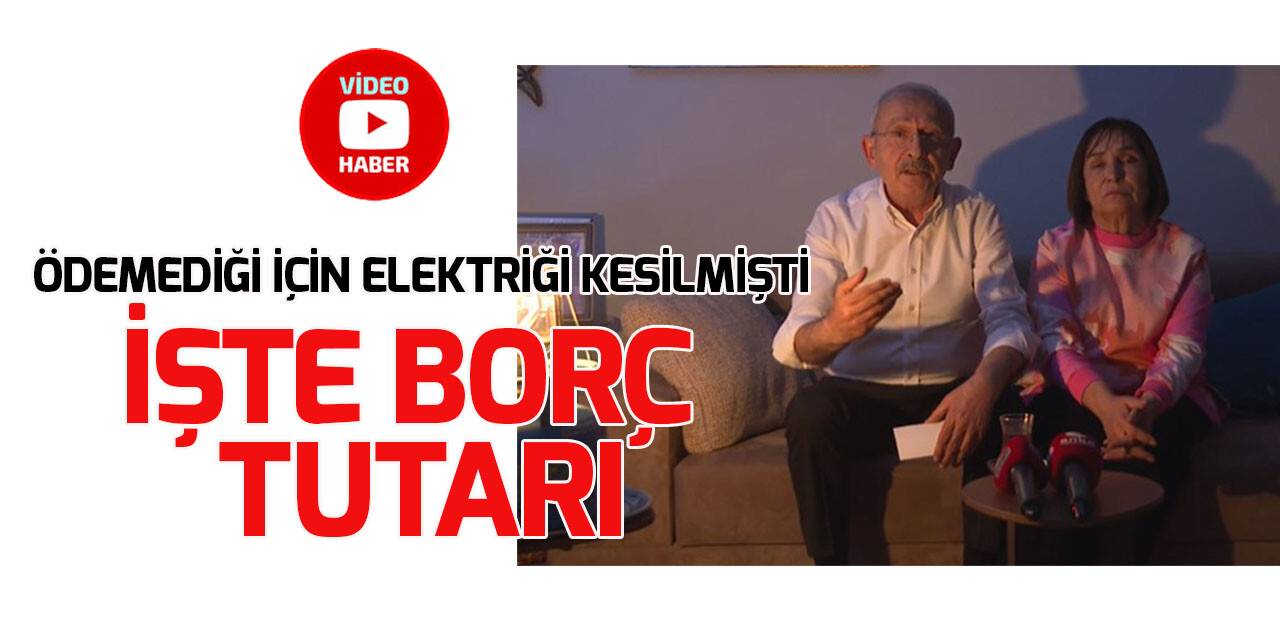 İşte Kılıçdaroğlu'nun ödemediği elektrik borcu