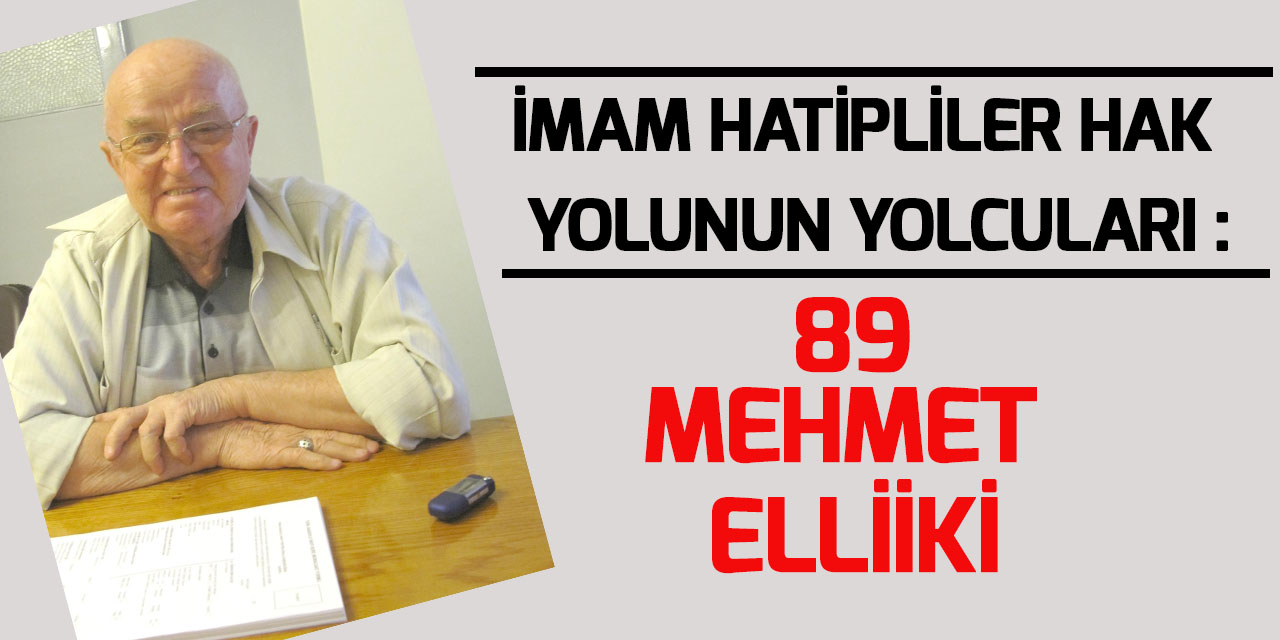 İmam Hatipliler Hak Yolunun Yolcuları: 89 Mehmet Elliiki