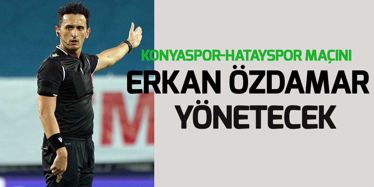 Konyaspor-Hatayspor maçının hakemi Erkan Özdamar