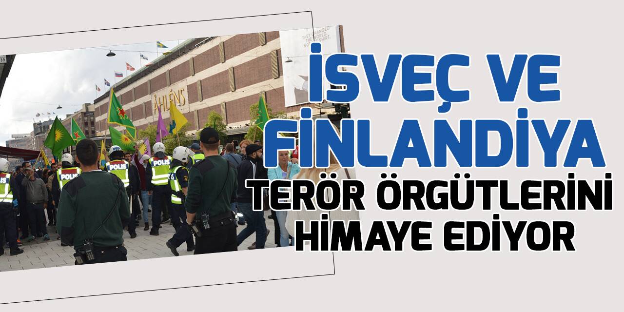 NATO'ya girmek isteyen İsveç ve Finlandiya, terör örgütlerini himaye ediyor