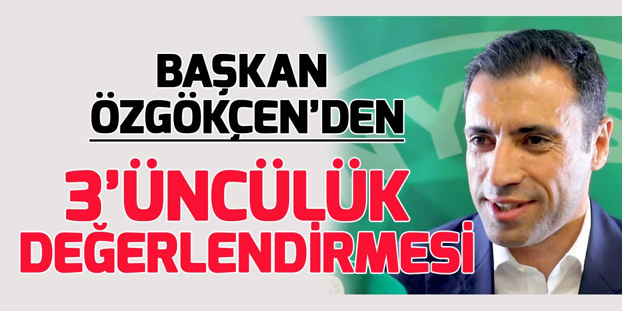 Konyaspor Kulübü Başkanı Fatih Özgökçen, lig 3'üncülüğünü değerlendirdi