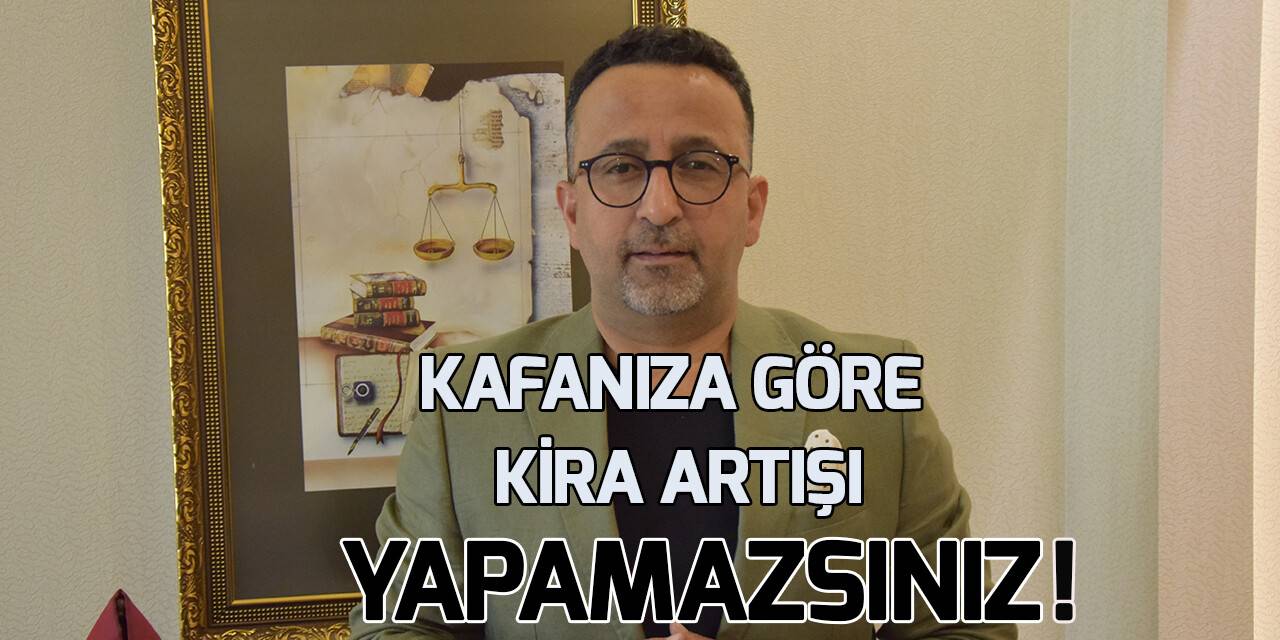Her Yerde Adalet Platformu Genel  Başkanı Avukat Özkan Öztürk: Kafanıza göre kira  artışı yapamazsınız!