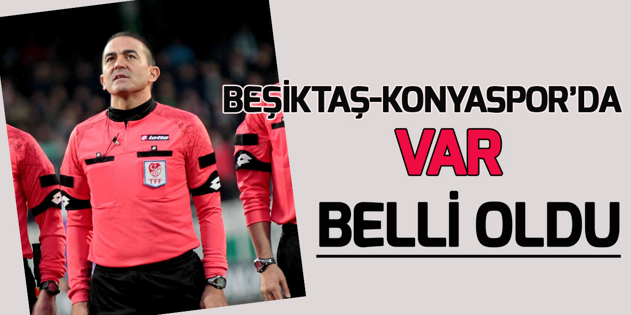 Beşiktaş - Konyaspor maçının VAR’ı Özgüç Türkalp