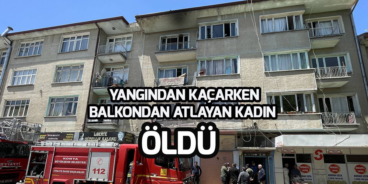 Konya'da yangın çıkan evin balkonundan atlayan kadın öldü, 4 kişi yaralandı