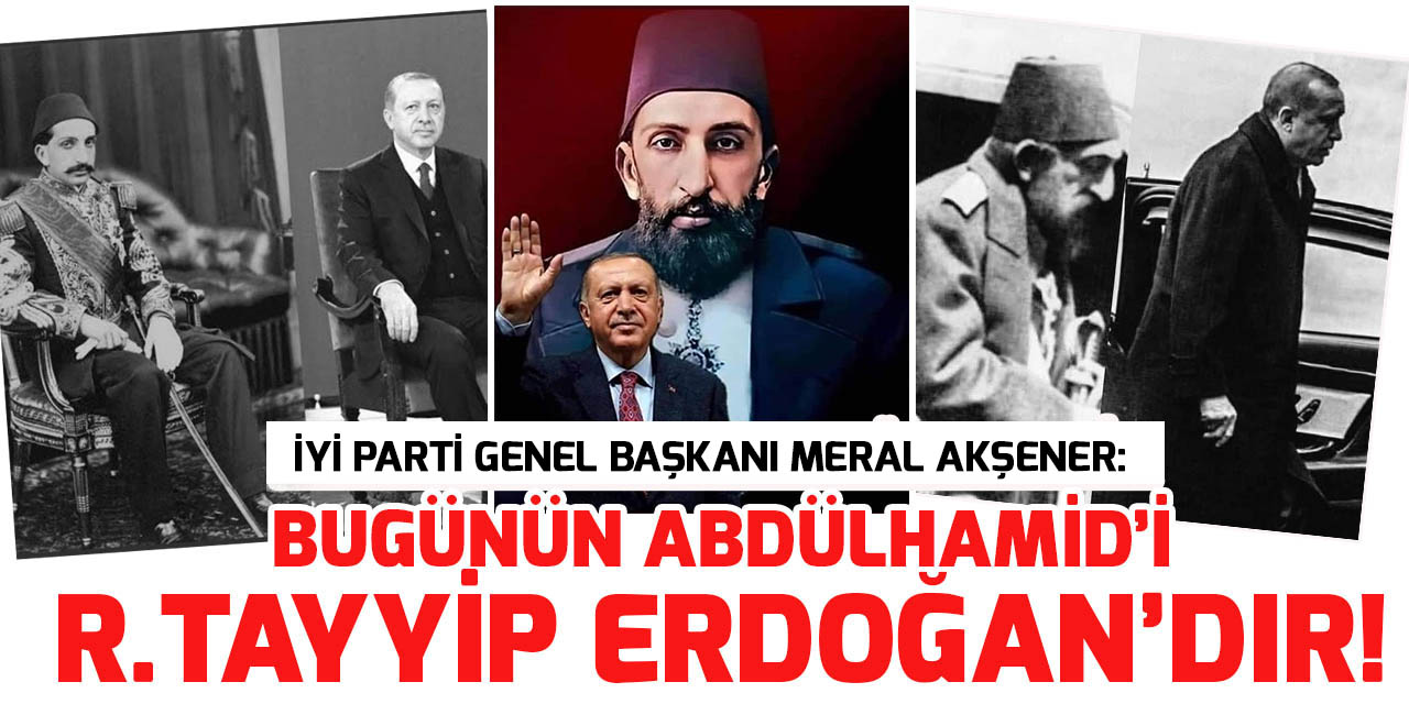 'Biz de onu diyoruz: Günümüzün Abdülhamit Han'ı, Recep Tayyip Erdoğan'dır!'