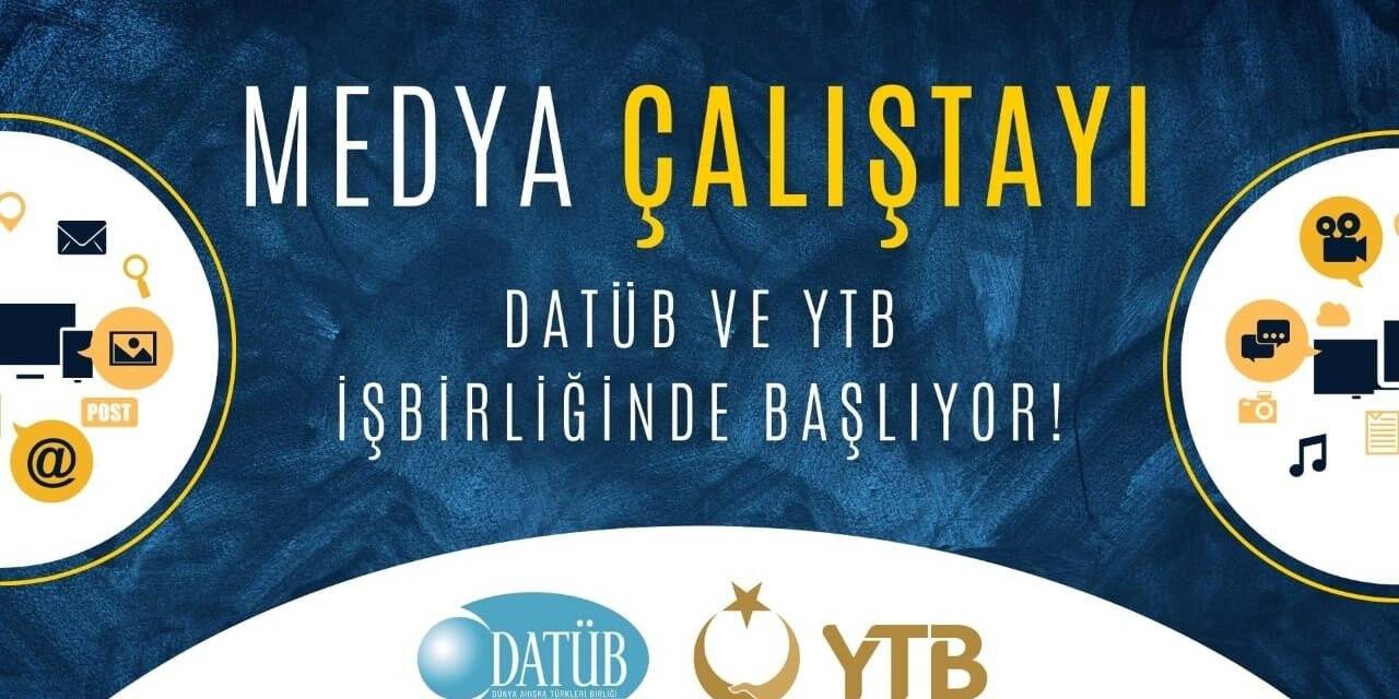 YTB ve DATÜB İşbirliğinde Medya Çalıştayı başlıyor