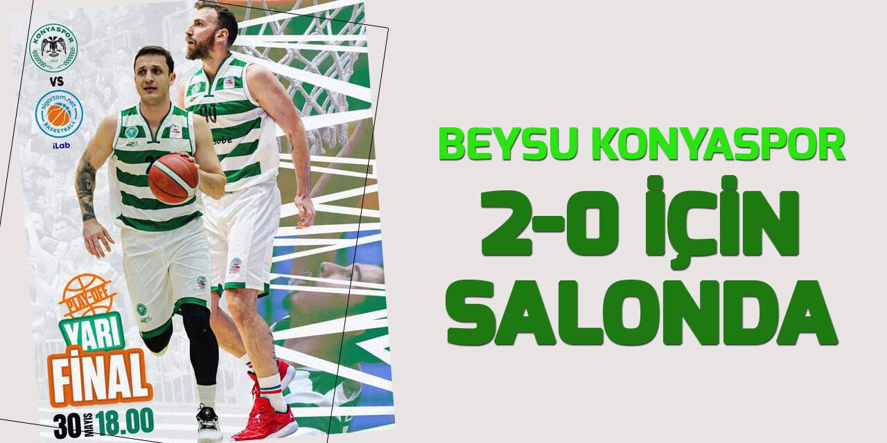 Beysu Konyaspor 2-0 için parkeye çıkıyor