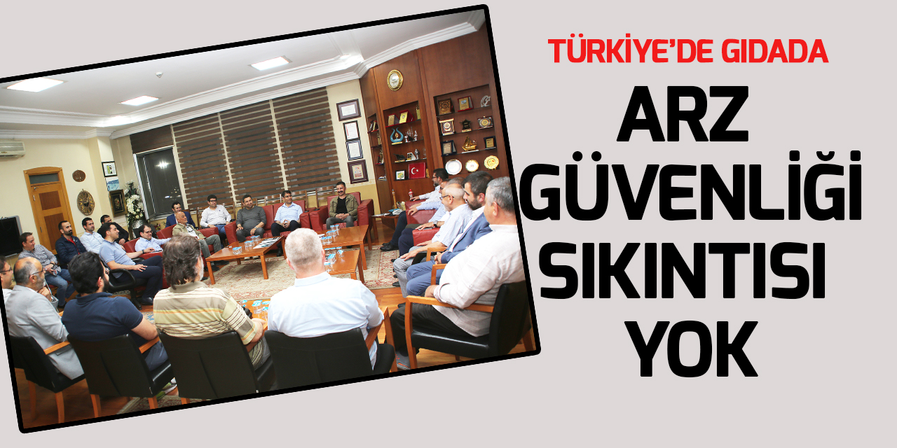 Türkiye’de gıdada arz  güvenliği sıkıntısı yok