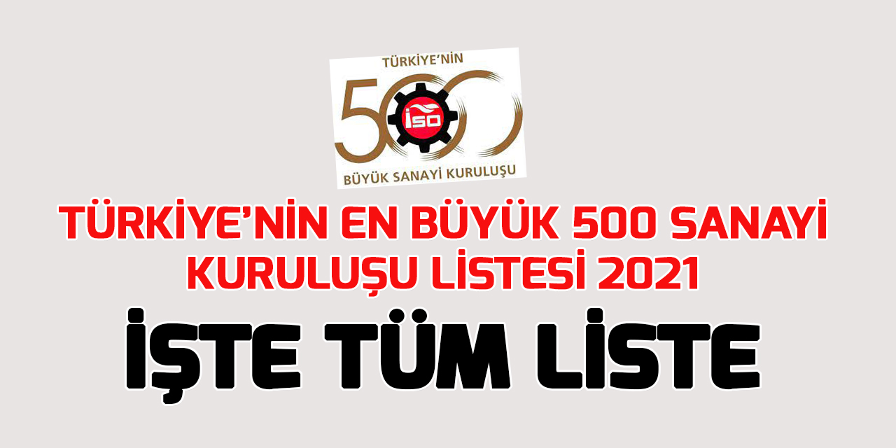 "Türkiye'nin 500 Büyük Sanayi Kuruluşu" Araştırması (2021) TÜM LİSTE!