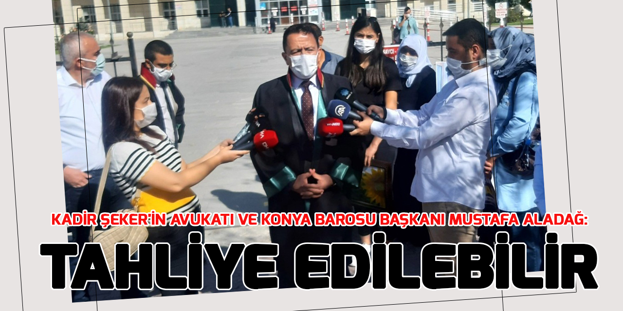 Mustafa Aladağ: Kadir Şeker yeniden yargılama sonucu tahliye edilebilir