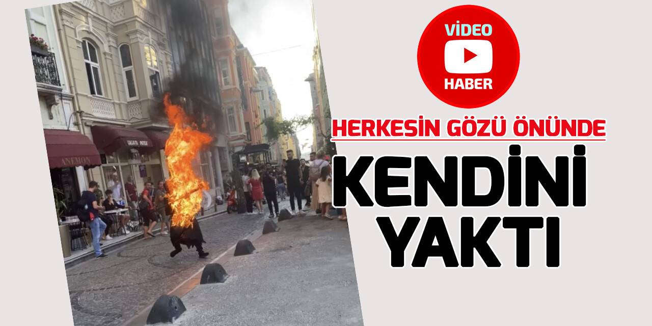 Galata’da dehşet anları kamerada: Oraklı genç tinerle kendini yaktı