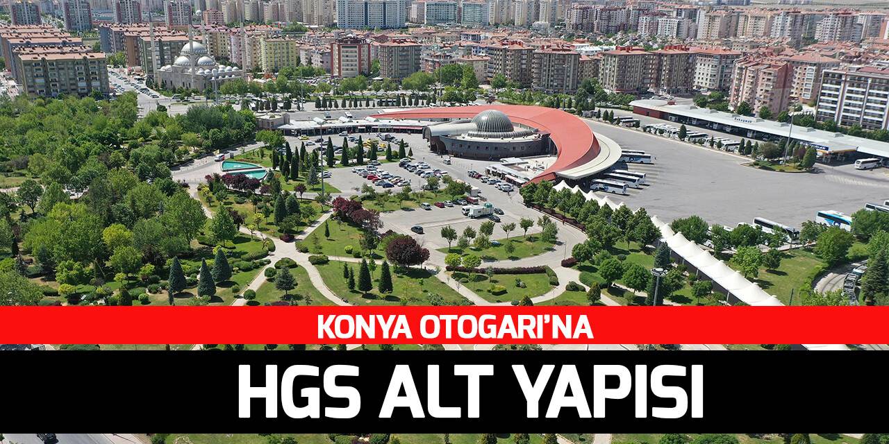 Konya Otogarı Hızlı Geçiş Sistemi'ne geçiyor