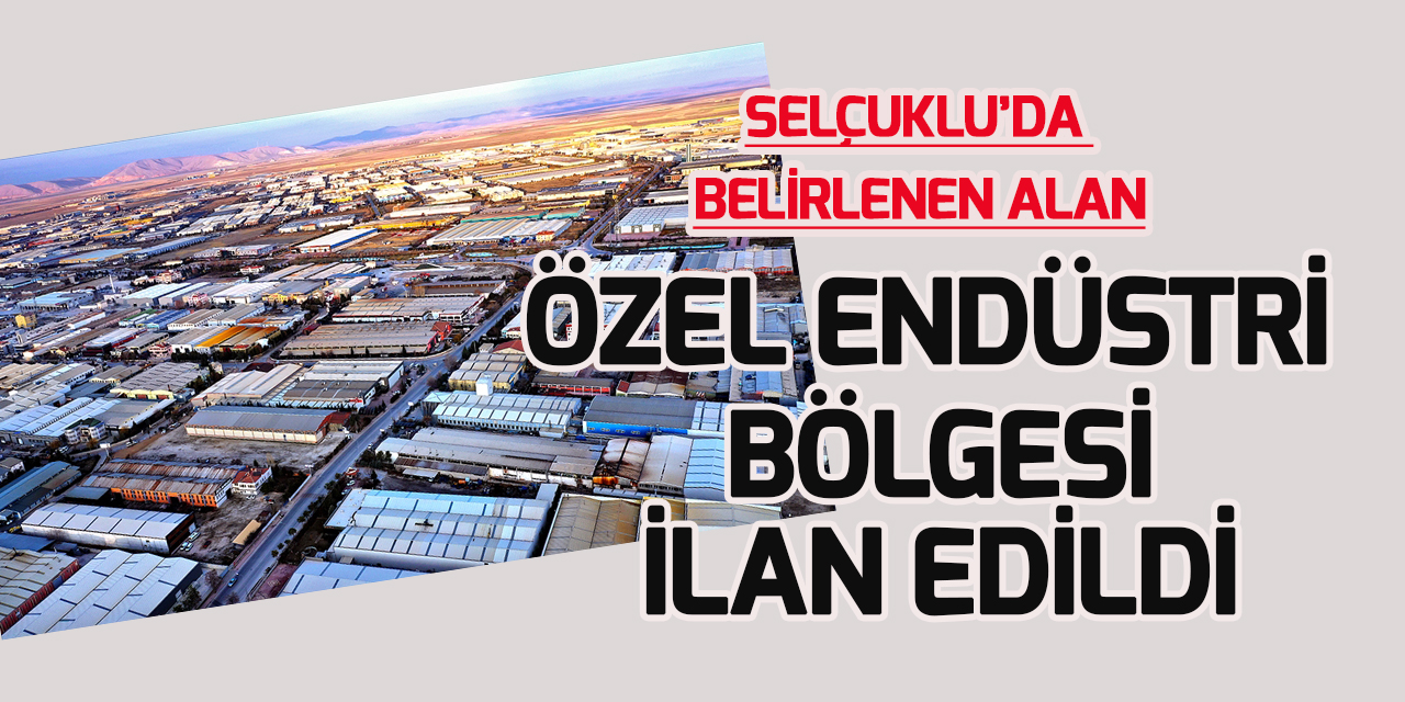 Konya ve Bursa'daki iki alan 'özel endüstri bölgesi' ilan edildi