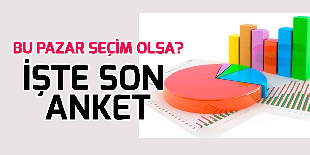 Son anket! Bu pazar seçim olsa?