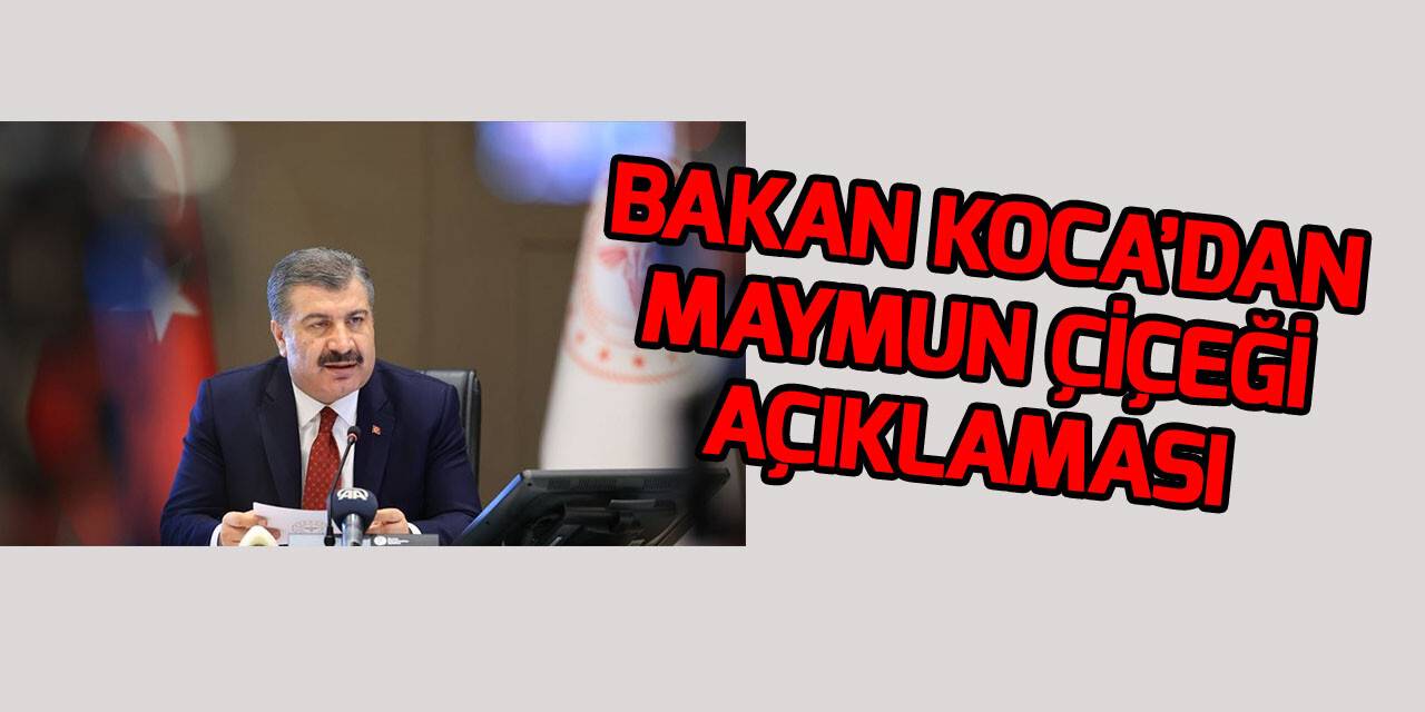 Bakan Koca’dan Maymun Çiçeği hastalığıyla ilgili açıklama