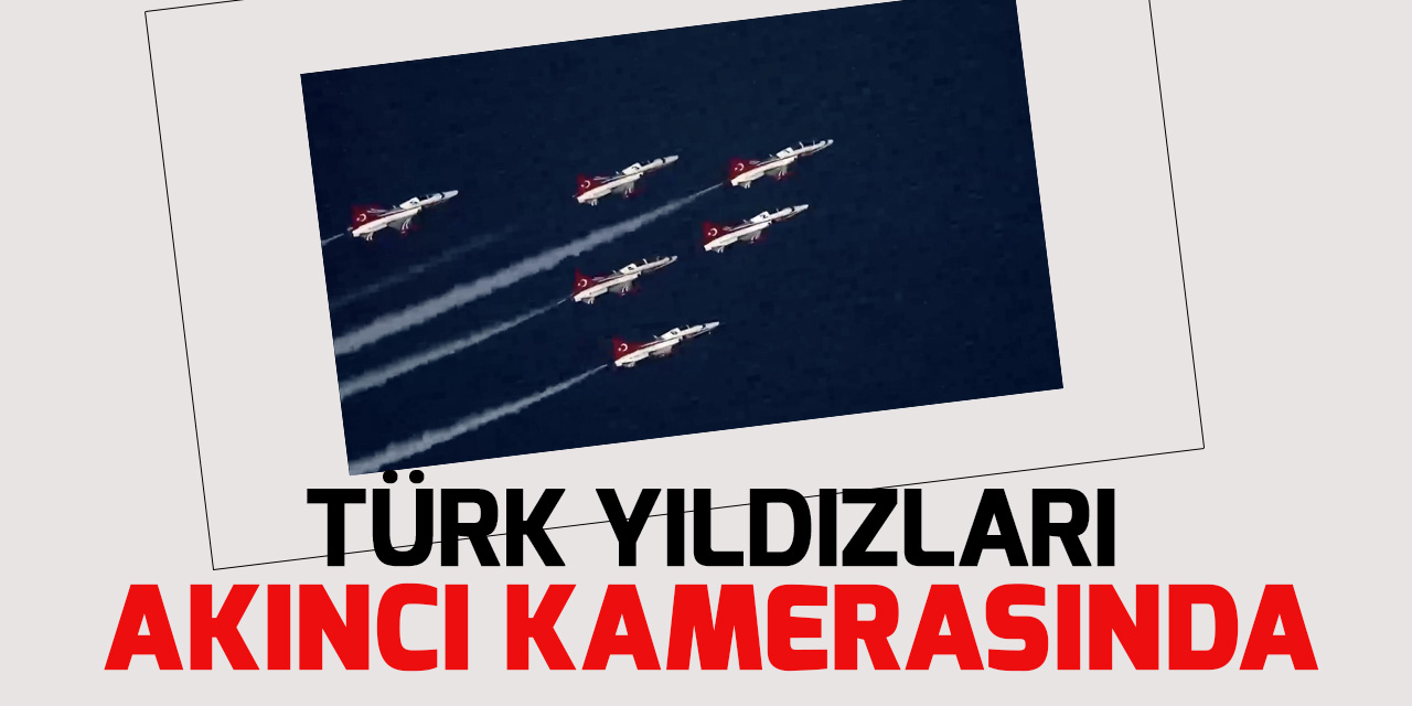 Türk Yıldızları'nın gösterisi, Bayraktar AKINCI TİHA'nın kamerasında