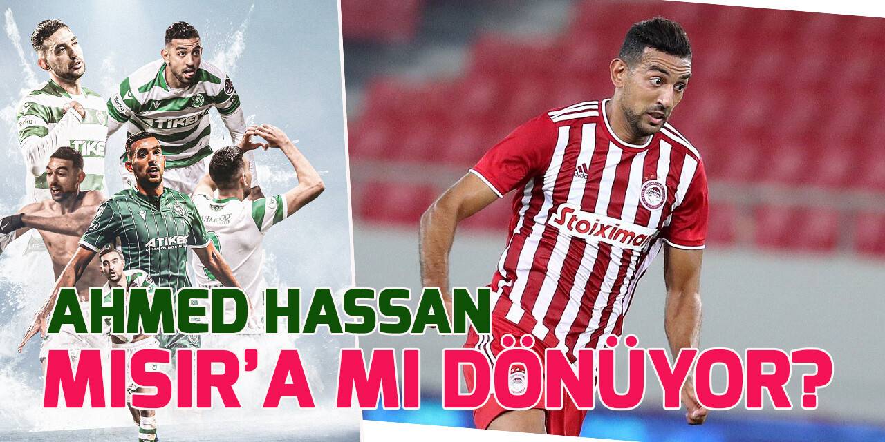 Ahmed Hassan Mısır'a mı dönüyor?