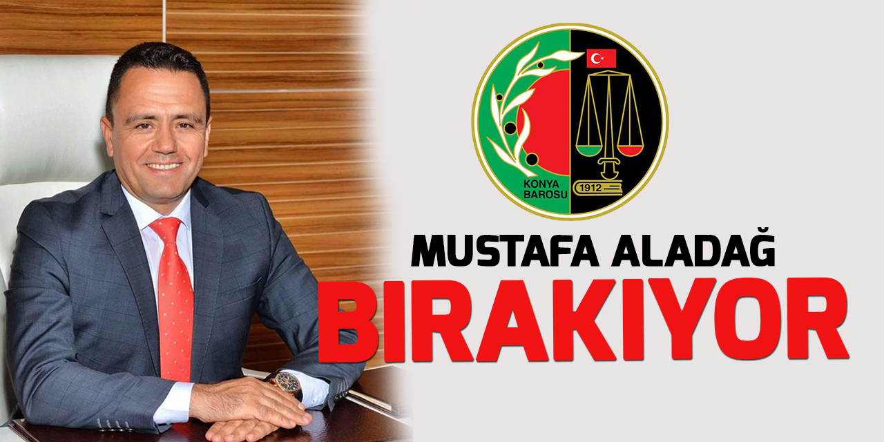 Konya Barosu Başkanı Mustafa Aladağ: Aday olmayacağım