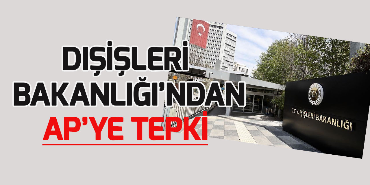 Ankara'dan AP'ye "Türkiye Raporu" tepkisi