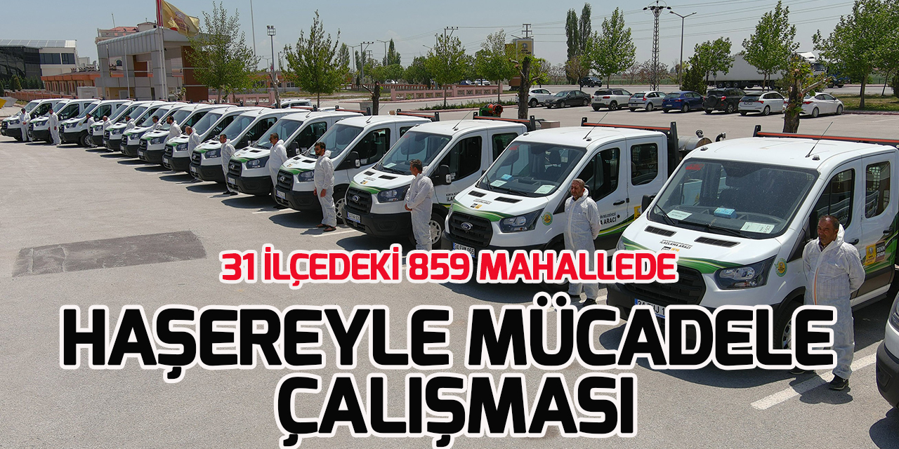 Konya Büyükşehir 31 ilçede 40 ekiple haşereyle mücadele yürütüyor
